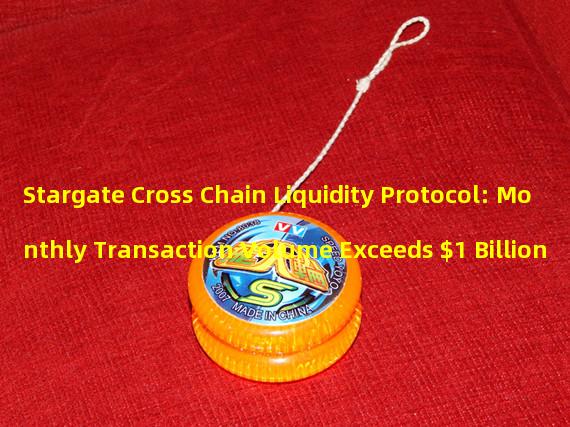 Stargate Cross Chain Liquidity Protocol: Monthly Transaction Volume Exceeds $1 Billion