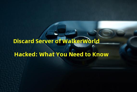 Discard Server of WalkerWorld Hacked: What You Need to Know