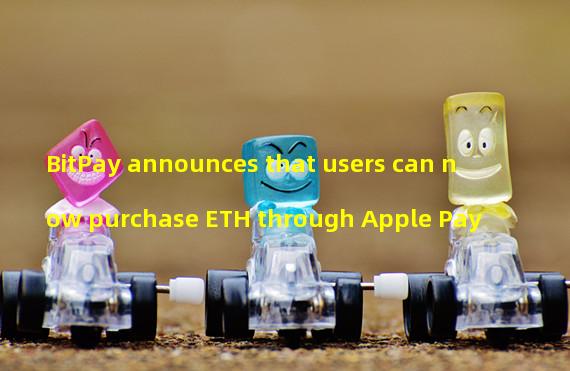 BitPay announces that users can now purchase ETH through Apple Pay