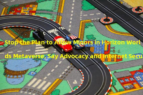 Stop the Plan to Allow Minors in Horizon Worlds Metaverse, Say Advocacy and Internet Security Organizations
