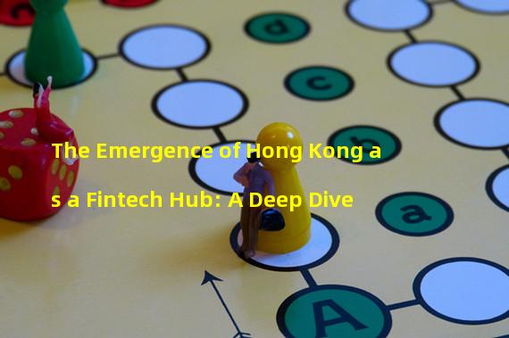 The Emergence of Hong Kong as a Fintech Hub: A Deep Dive