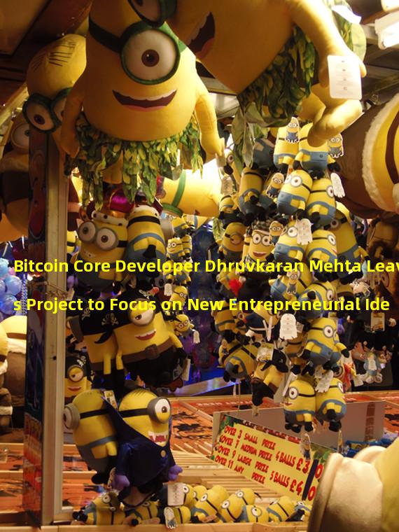 Bitcoin Core Developer Dhruvkaran Mehta Leaves Project to Focus on New Entrepreneurial Idea
