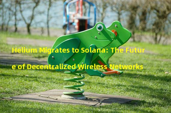 Helium Migrates to Solana: The Future of Decentralized Wireless Networks