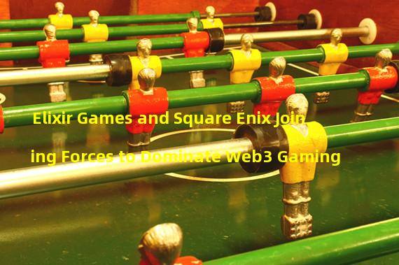 Elixir Games and Square Enix Joining Forces to Dominate Web3 Gaming