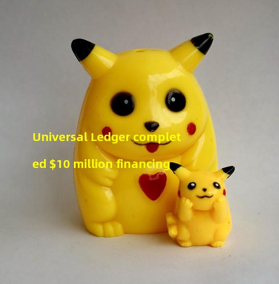 Universal Ledger completed $10 million financing