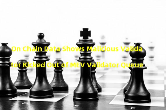 On Chain Data Shows Malicious Validator Kicked Out of MEV Validator Queue