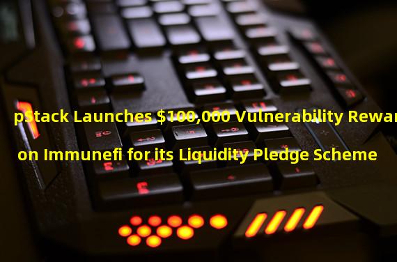 pStack Launches $100,000 Vulnerability Reward on Immunefi for its Liquidity Pledge Scheme on Cosmos