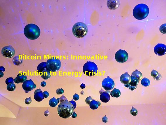 Bitcoin Miners: Innovative Solution to Energy Crisis?
