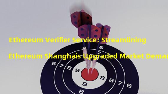 Ethereum Verifier Service: Streamlining Ethereum Shanghais Upgraded Market Demand