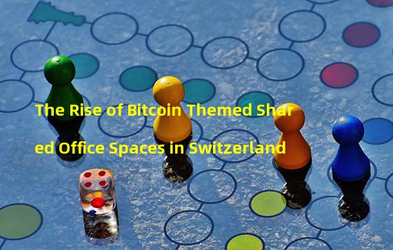 The Rise of Bitcoin Themed Shared Office Spaces in Switzerland