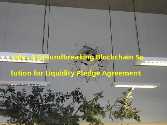 Lido: A Groundbreaking Blockchain Solution for Liquidity Pledge Agreement