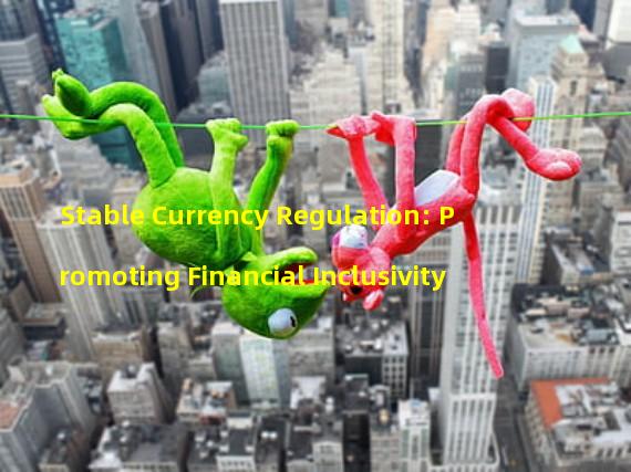 Stable Currency Regulation: Promoting Financial Inclusivity