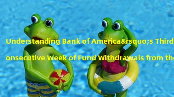 Understanding Bank of America’s Third Consecutive Week of Fund Withdrawals from the Stock Market