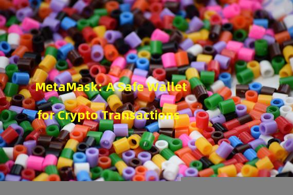 MetaMask: A Safe Wallet for Crypto Transactions