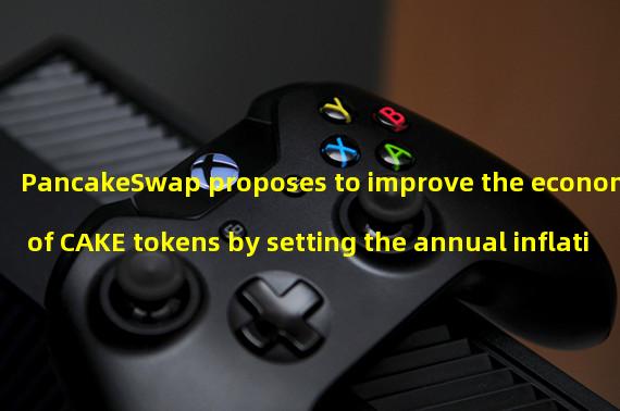 PancakeSwap proposes to improve the economics of CAKE tokens by setting the annual inflation rate of CAKE at 3% to 5%