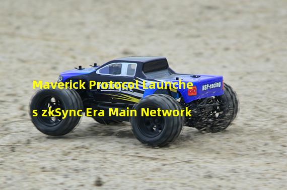 Maverick Protocol Launches zkSync Era Main Network 