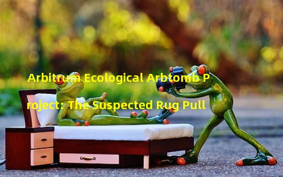 Arbitrum Ecological Arbtomb Project: The Suspected Rug Pull