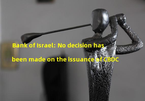 Bank of Israel: No decision has been made on the issuance of CBDC