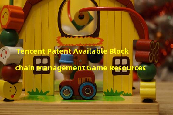 Tencent Patent Available Blockchain Management Game Resources
