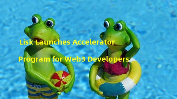 Lisk Launches Accelerator Program for Web3 Developers