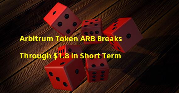 Arbitrum Token ARB Breaks Through $1.8 in Short Term