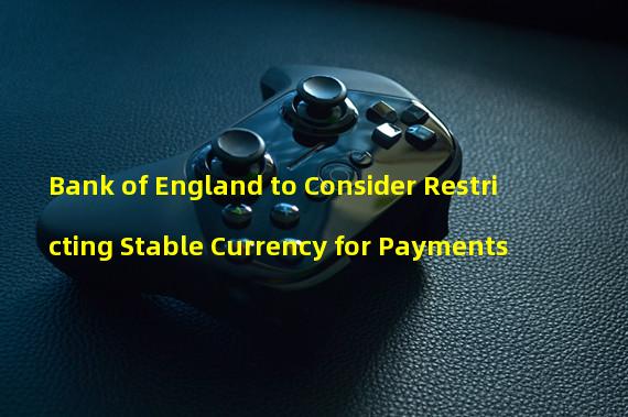 Bank of England to Consider Restricting Stable Currency for Payments