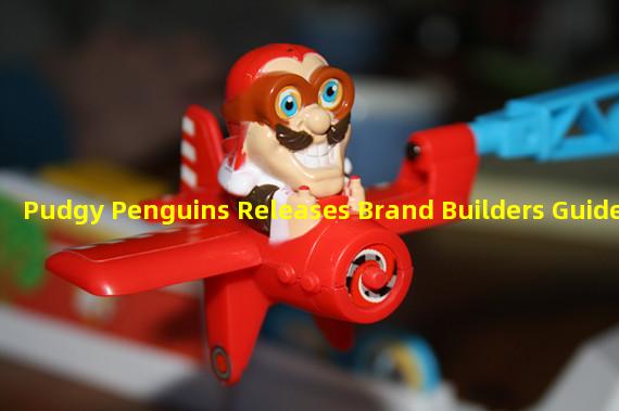 Pudgy Penguins Releases Brand Builders Guide