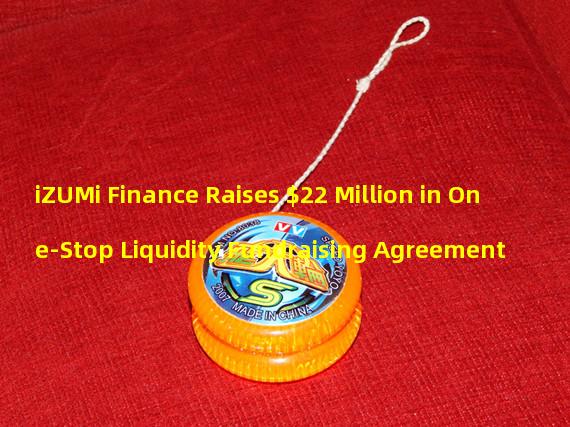 iZUMi Finance Raises $22 Million in One-Stop Liquidity Fundraising Agreement