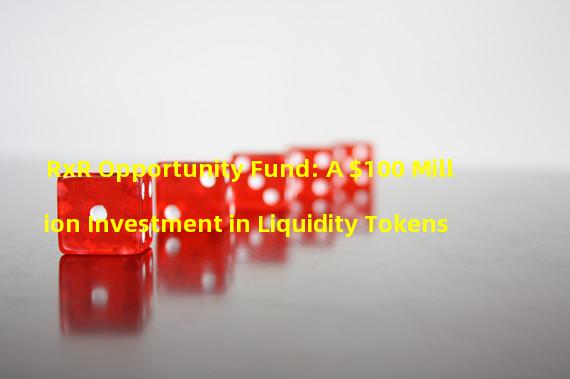 RxR Opportunity Fund: A $100 Million Investment in Liquidity Tokens