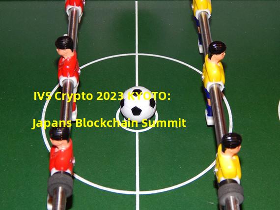 IVS Crypto 2023 KYOTO: Japans Blockchain Summit
