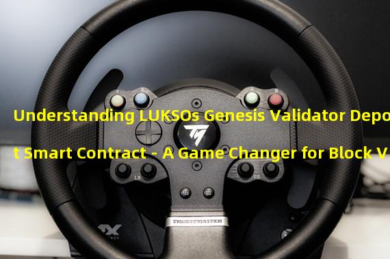 Understanding LUKSOs Genesis Validator Deposit Smart Contract - A Game Changer for Block Verification