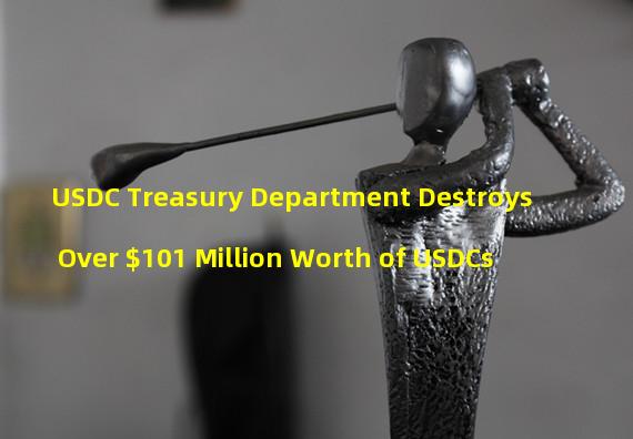 USDC Treasury Department Destroys Over $101 Million Worth of USDCs