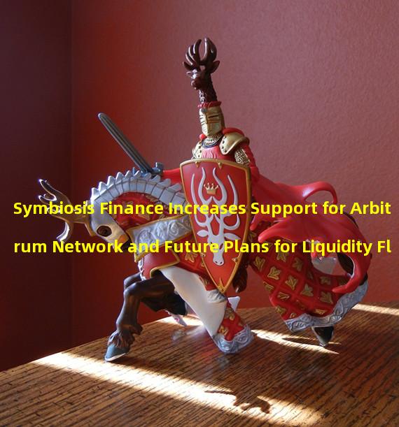 Symbiosis Finance Increases Support for Arbitrum Network and Future Plans for Liquidity Flow