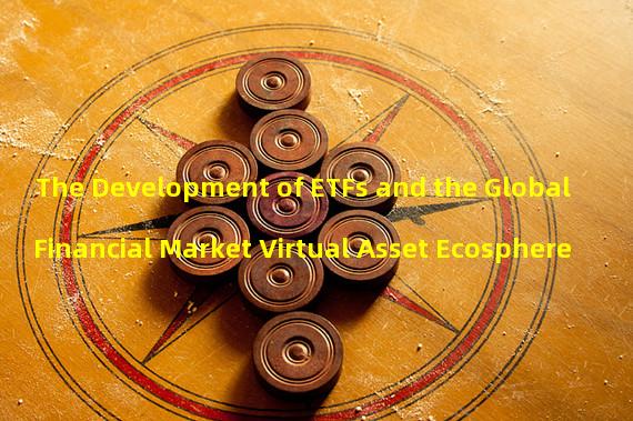 The Development of ETFs and the Global Financial Market Virtual Asset Ecosphere