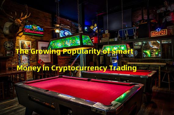 The Growing Popularity of Smart Money in Cryptocurrency Trading
