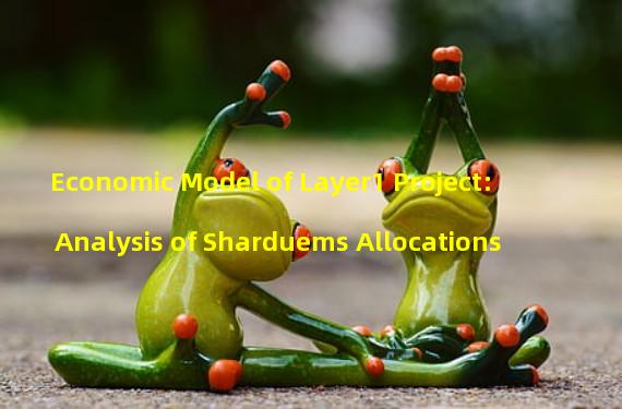 Economic Model of Layer1 Project: Analysis of Sharduems Allocations