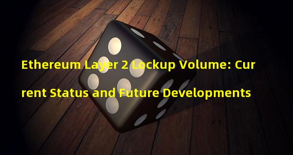 Ethereum Layer 2 Lockup Volume: Current Status and Future Developments