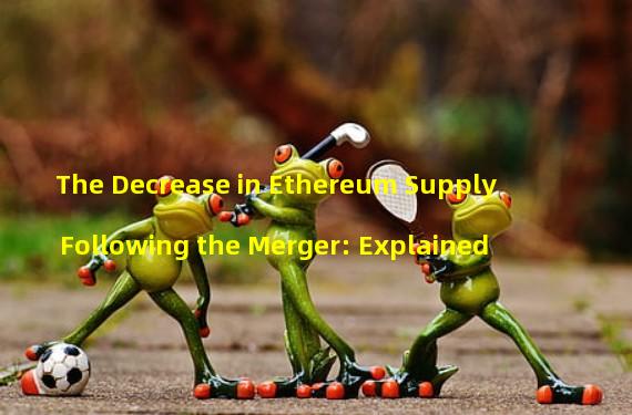 The Decrease in Ethereum Supply Following the Merger: Explained