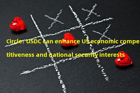 Circle: USDC can enhance US economic competitiveness and national security interests