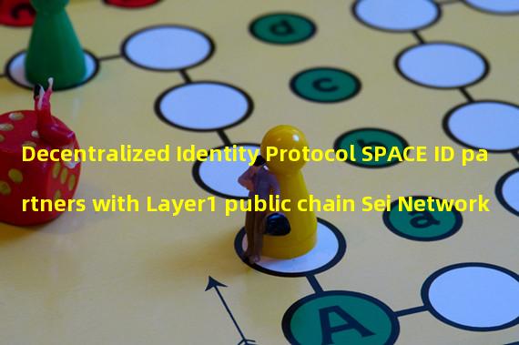 Decentralized Identity Protocol SPACE ID partners with Layer1 public chain Sei Network