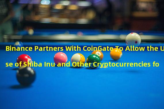 Binance Partners With CoinGate To Allow the Use of Shiba Inu and Other Cryptocurrencies for Transactions