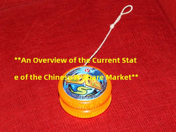 **An Overview of the Current State of the Chinese A-Share Market**
