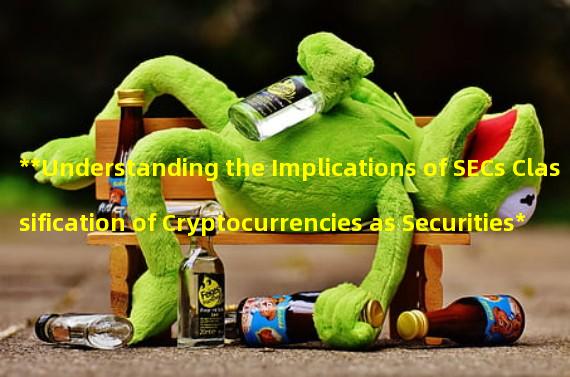 **Understanding the Implications of SECs Classification of Cryptocurrencies as Securities**