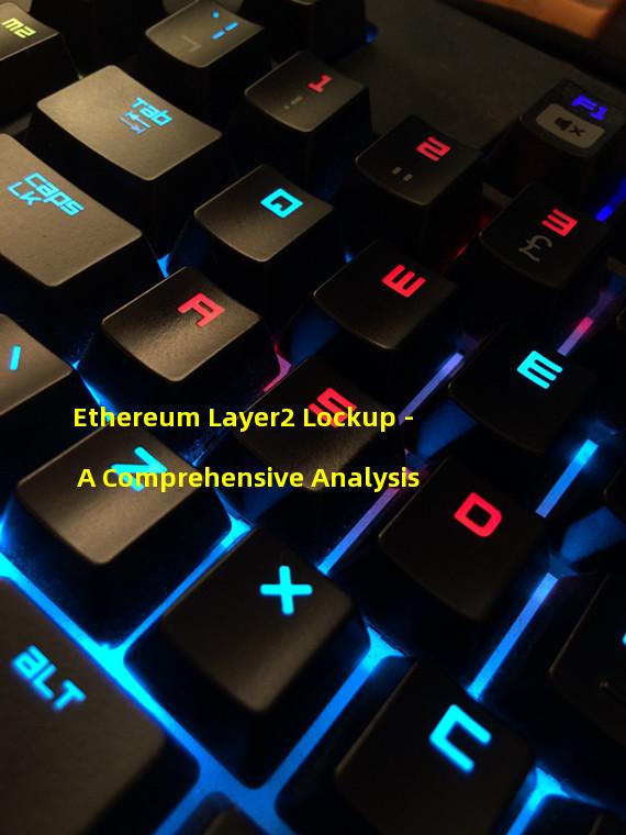 Ethereum Layer2 Lockup - A Comprehensive Analysis