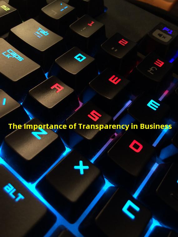 The Importance of Transparency in Business