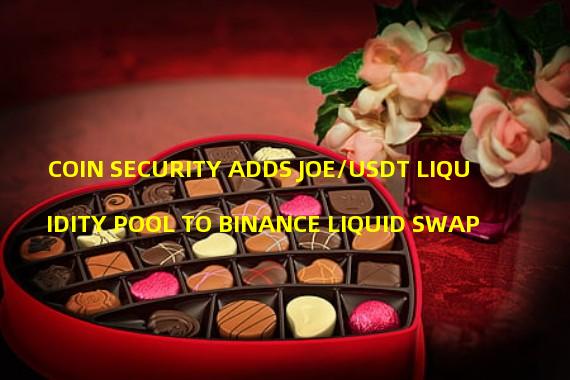 COIN SECURITY ADDS JOE/USDT LIQUIDITY POOL TO BINANCE LIQUID SWAP