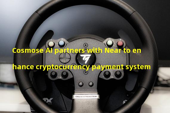 Cosmose AI partners with Near to enhance cryptocurrency payment system