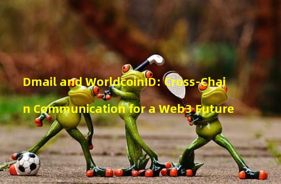 Dmail and WorldcoinID: Cross-Chain Communication for a Web3 Future
