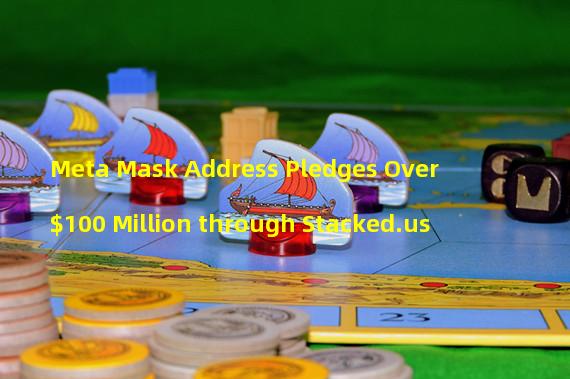 Meta Mask Address Pledges Over $100 Million through Stacked.us