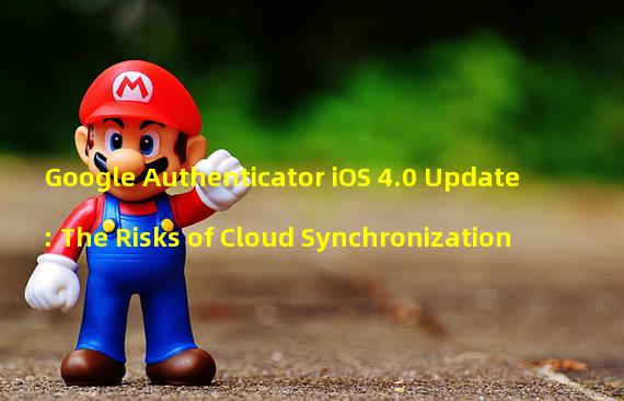 Google Authenticator iOS 4.0 Update: The Risks of Cloud Synchronization